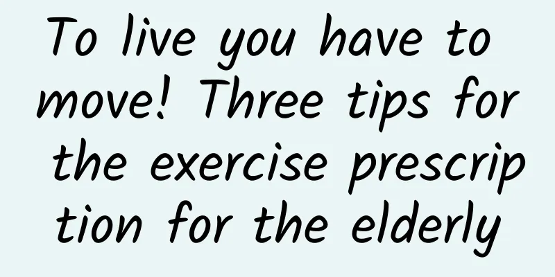 To live you have to move! Three tips for the exercise prescription for the elderly