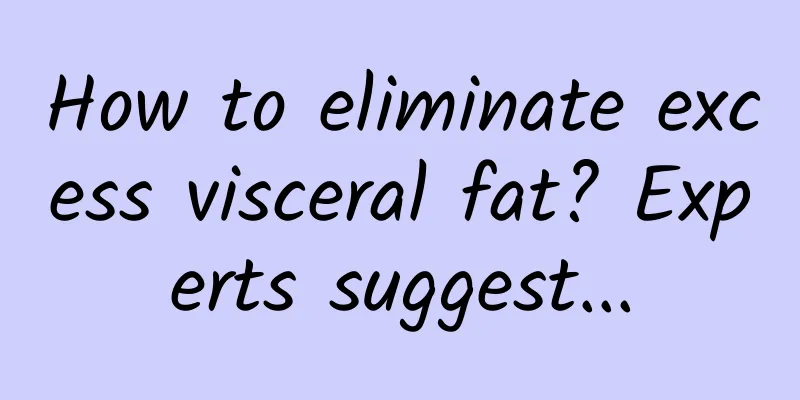How to eliminate excess visceral fat? Experts suggest...