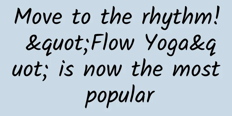 Move to the rhythm! "Flow Yoga" is now the most popular