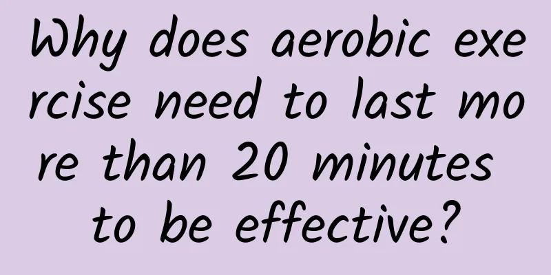 Why does aerobic exercise need to last more than 20 minutes to be effective?