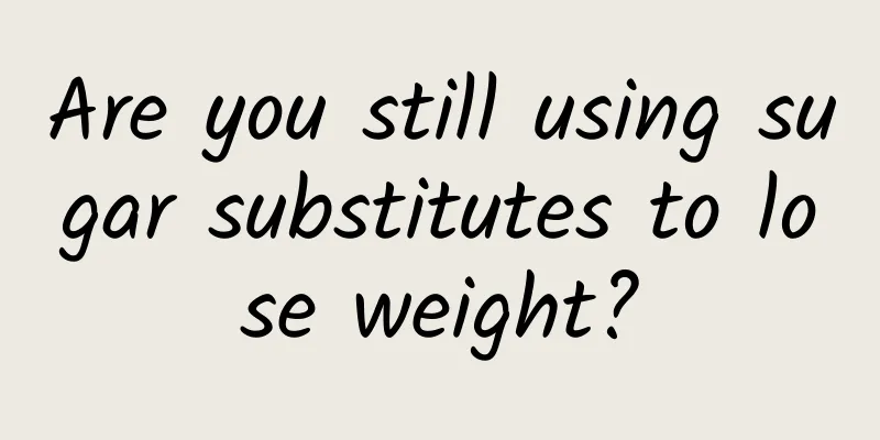 Are you still using sugar substitutes to lose weight?