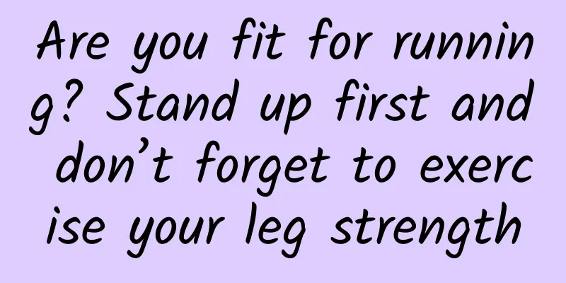 Are you fit for running? Stand up first and don’t forget to exercise your leg strength