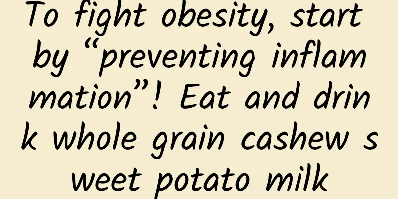 To fight obesity, start by “preventing inflammation”! Eat and drink whole grain cashew sweet potato milk
