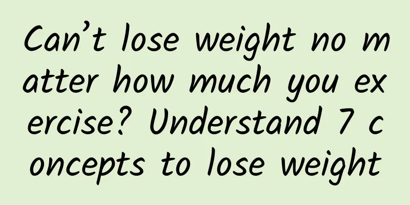 Can’t lose weight no matter how much you exercise? Understand 7 concepts to lose weight