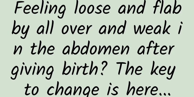 Feeling loose and flabby all over and weak in the abdomen after giving birth? The key to change is here...