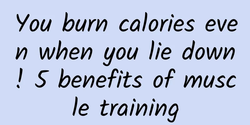 You burn calories even when you lie down! 5 benefits of muscle training