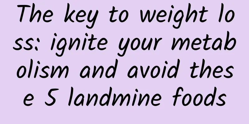 The key to weight loss: ignite your metabolism and avoid these 5 landmine foods