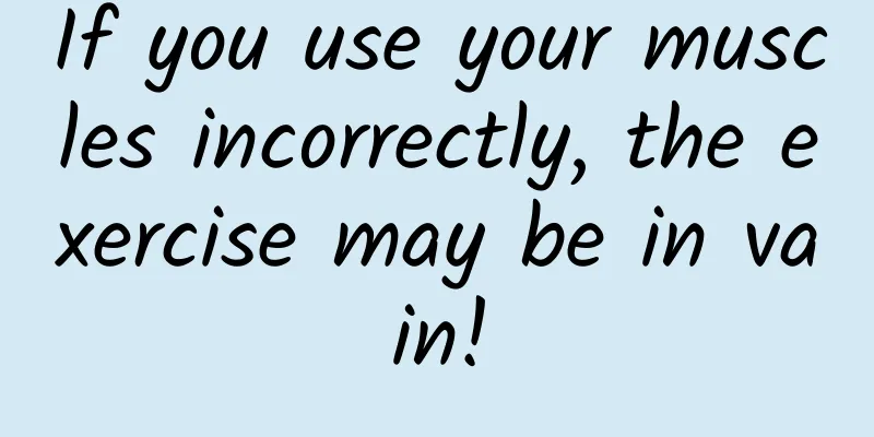 If you use your muscles incorrectly, the exercise may be in vain!