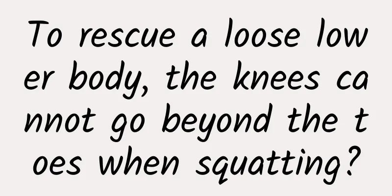 To rescue a loose lower body, the knees cannot go beyond the toes when squatting?