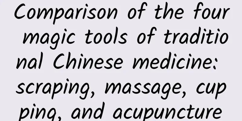 Comparison of the four magic tools of traditional Chinese medicine: scraping, massage, cupping, and acupuncture