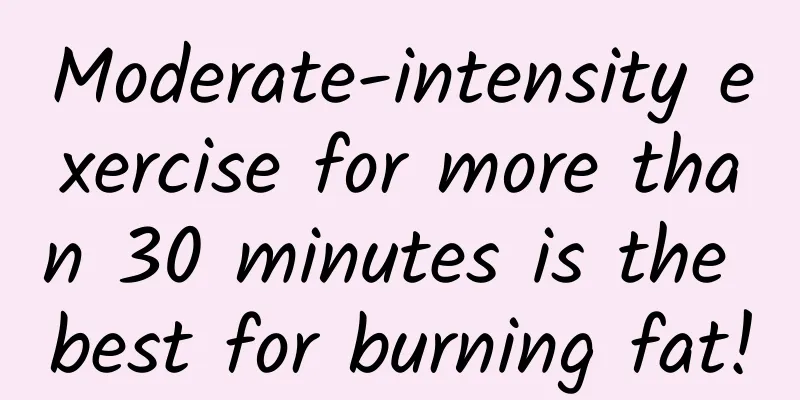 Moderate-intensity exercise for more than 30 minutes is the best for burning fat!