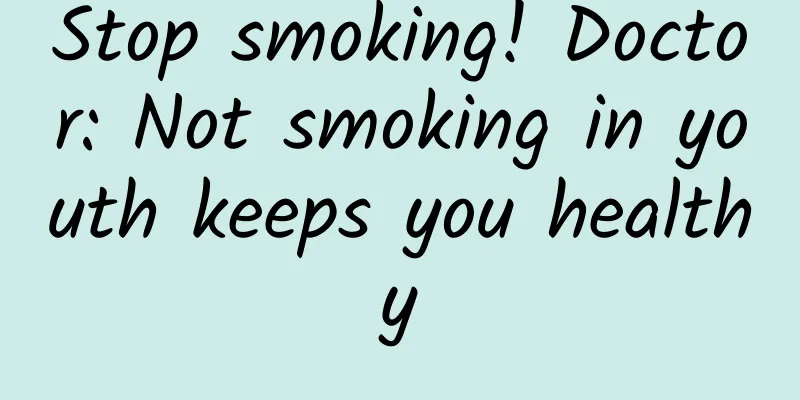 Stop smoking! Doctor: Not smoking in youth keeps you healthy