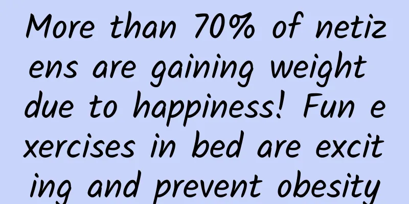 More than 70% of netizens are gaining weight due to happiness! Fun exercises in bed are exciting and prevent obesity