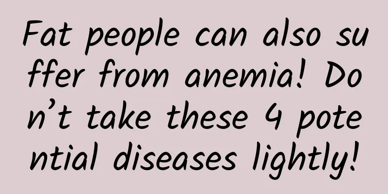 Fat people can also suffer from anemia! Don’t take these 4 potential diseases lightly!
