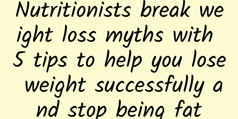 Nutritionists break weight loss myths with 5 tips to help you lose weight successfully and stop being fat