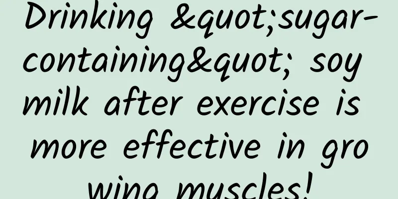 Drinking "sugar-containing" soy milk after exercise is more effective in growing muscles!