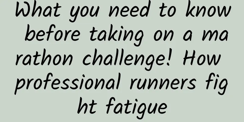 What you need to know before taking on a marathon challenge! How professional runners fight fatigue