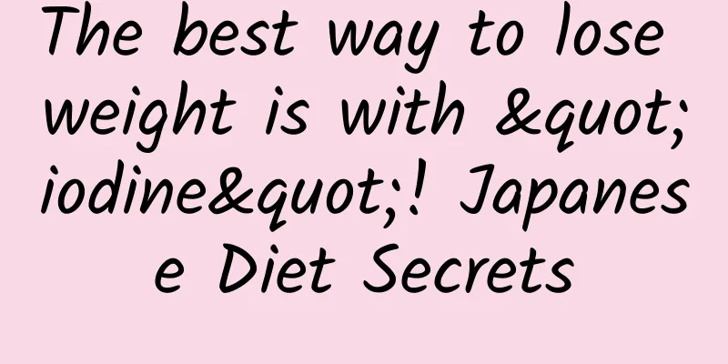 The best way to lose weight is with "iodine"! Japanese Diet Secrets