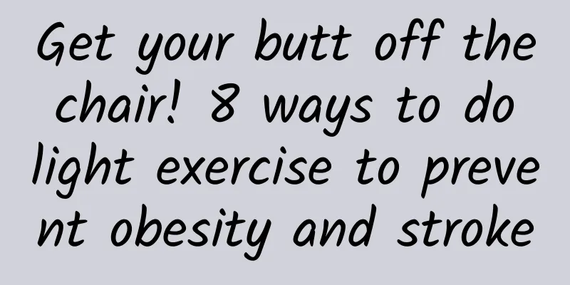 Get your butt off the chair! 8 ways to do light exercise to prevent obesity and stroke