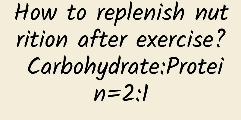 How to replenish nutrition after exercise? Carbohydrate:Protein=2:1