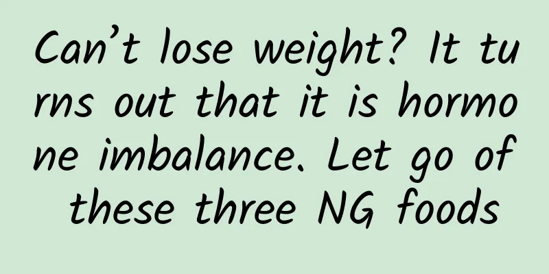 Can’t lose weight? It turns out that it is hormone imbalance. Let go of these three NG foods