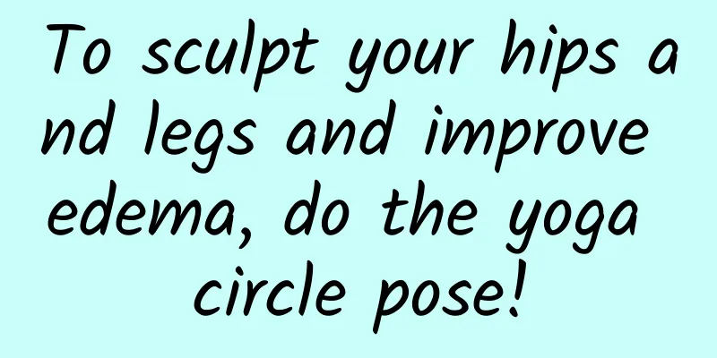 To sculpt your hips and legs and improve edema, do the yoga circle pose!