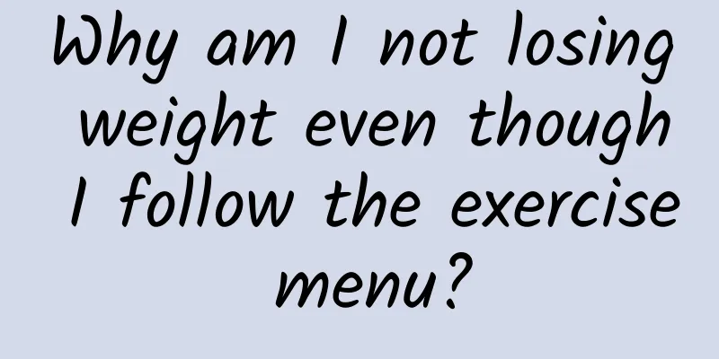 Why am I not losing weight even though I follow the exercise menu?