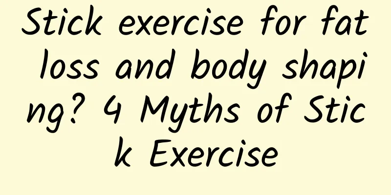 Stick exercise for fat loss and body shaping? 4 Myths of Stick Exercise
