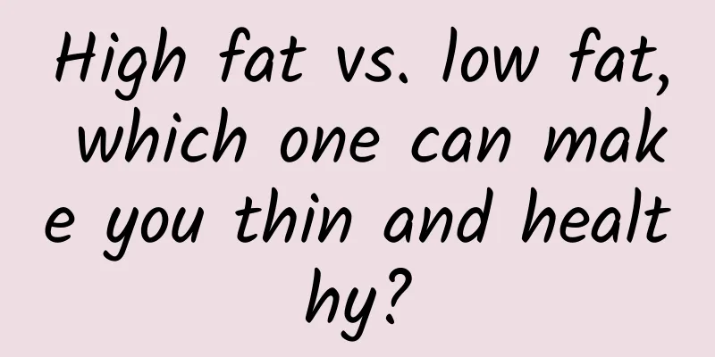High fat vs. low fat, which one can make you thin and healthy?