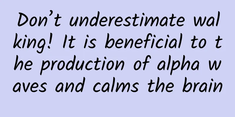 Don’t underestimate walking! It is beneficial to the production of alpha waves and calms the brain