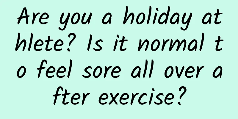 Are you a holiday athlete? Is it normal to feel sore all over after exercise?