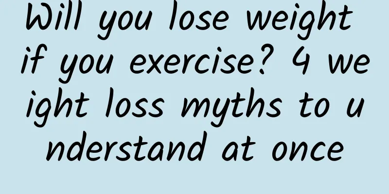 Will you lose weight if you exercise? 4 weight loss myths to understand at once
