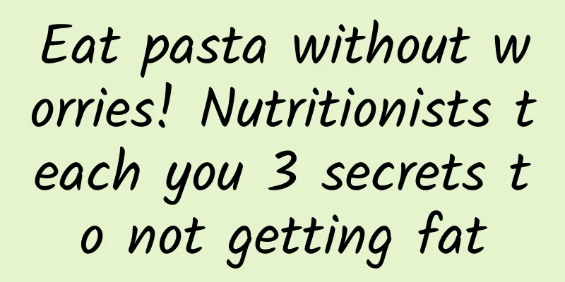 Eat pasta without worries! Nutritionists teach you 3 secrets to not getting fat