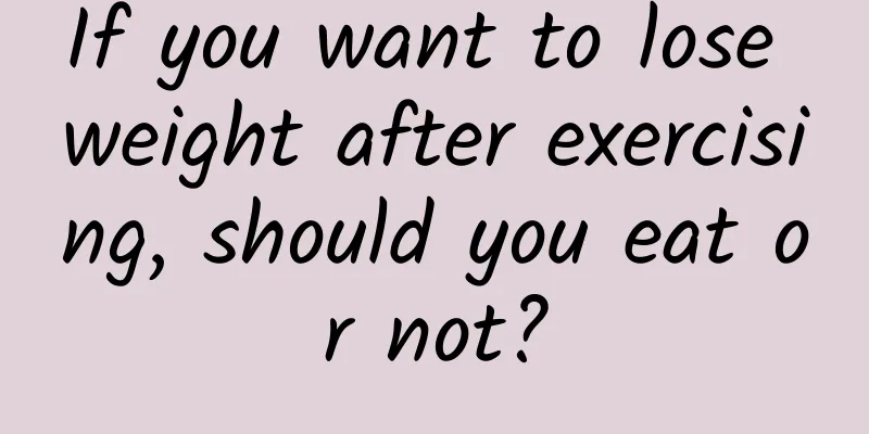 If you want to lose weight after exercising, should you eat or not?
