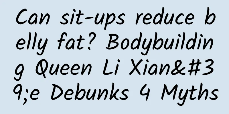 Can sit-ups reduce belly fat? Bodybuilding Queen Li Xian'e Debunks 4 Myths