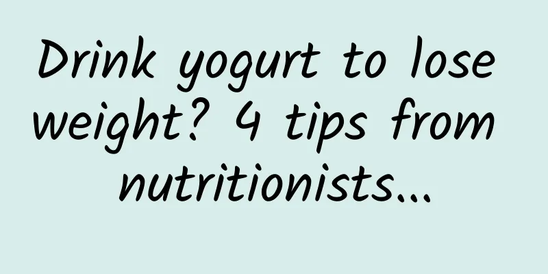 Drink yogurt to lose weight? 4 tips from nutritionists...