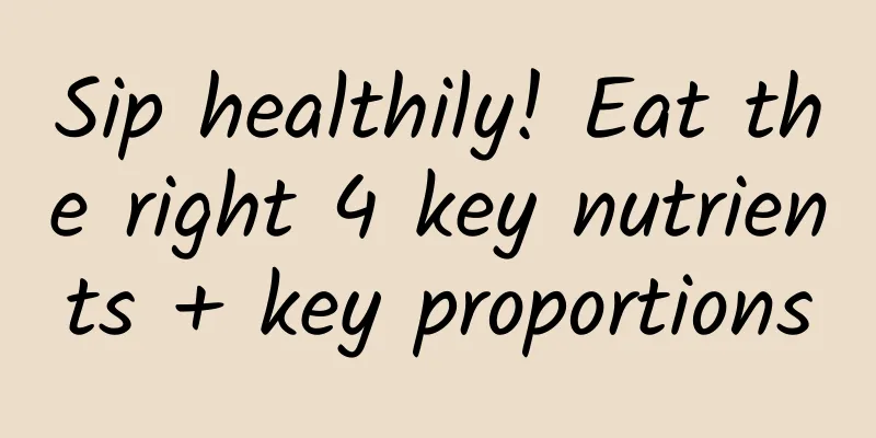 Sip healthily! Eat the right 4 key nutrients + key proportions
