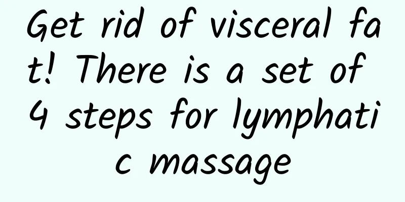 Get rid of visceral fat! There is a set of 4 steps for lymphatic massage