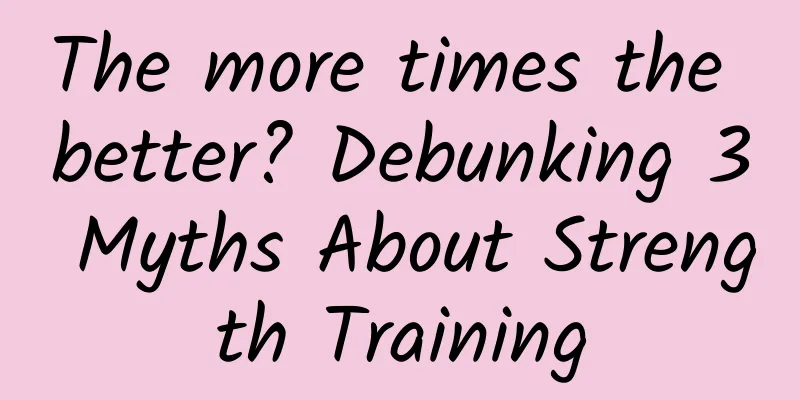The more times the better? Debunking 3 Myths About Strength Training