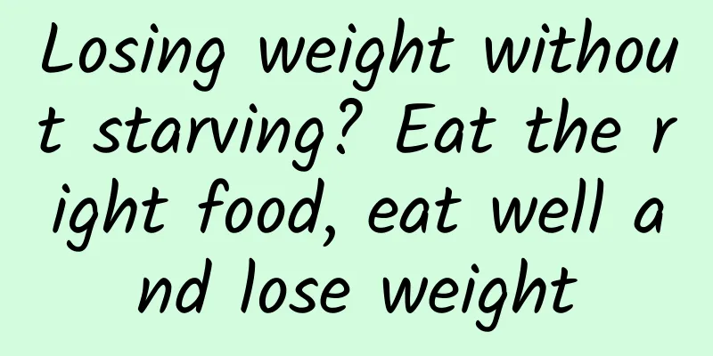 Losing weight without starving? Eat the right food, eat well and lose weight
