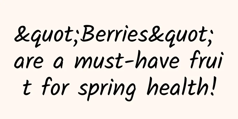 "Berries" are a must-have fruit for spring health!