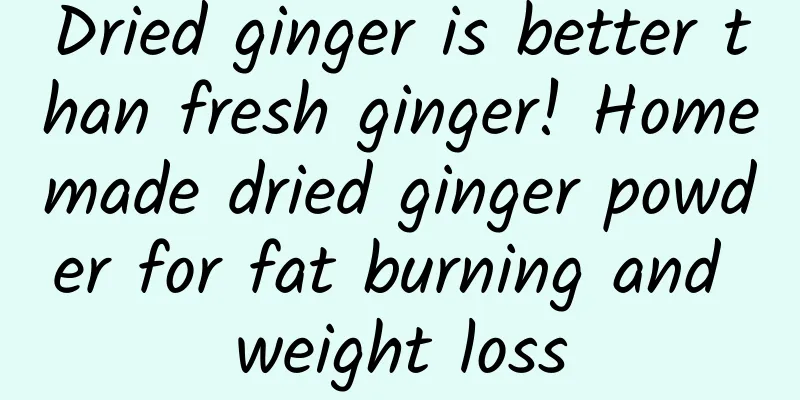 Dried ginger is better than fresh ginger! Homemade dried ginger powder for fat burning and weight loss