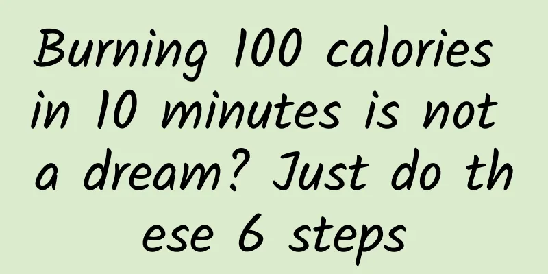 Burning 100 calories in 10 minutes is not a dream? Just do these 6 steps