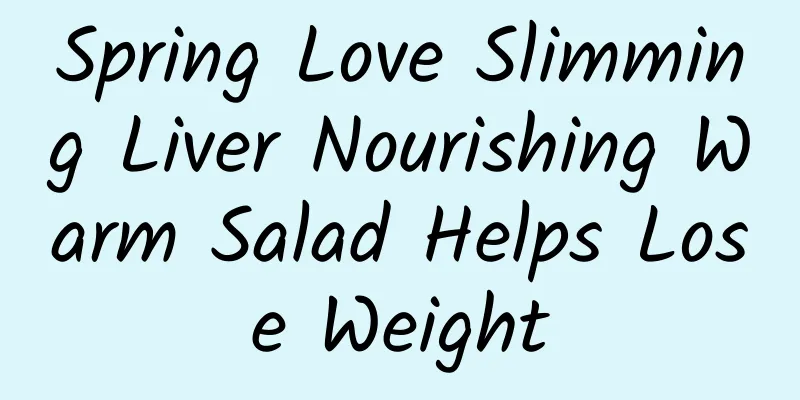 Spring Love Slimming Liver Nourishing Warm Salad Helps Lose Weight