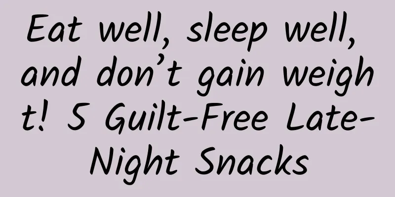 Eat well, sleep well, and don’t gain weight! 5 Guilt-Free Late-Night Snacks
