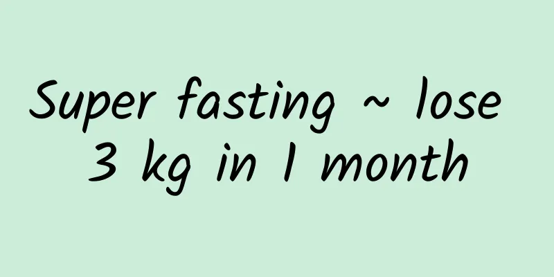 Super fasting ~ lose 3 kg in 1 month