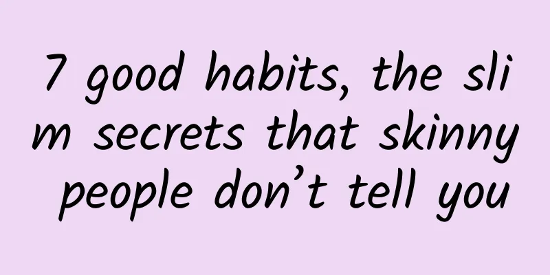 7 good habits, the slim secrets that skinny people don’t tell you