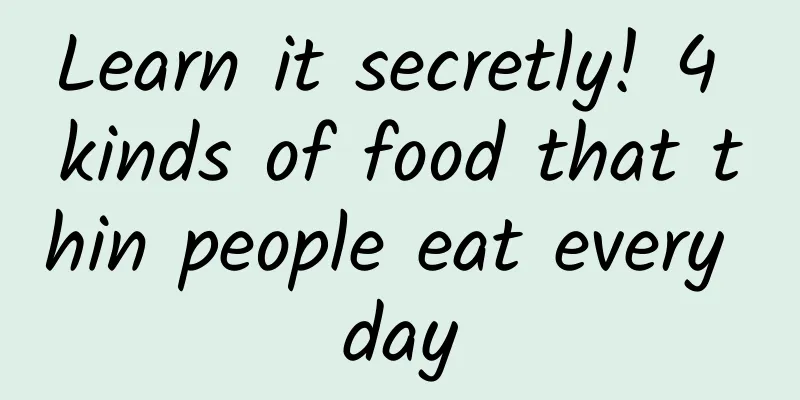Learn it secretly! 4 kinds of food that thin people eat every day