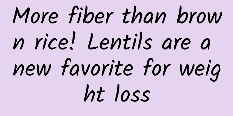 More fiber than brown rice! Lentils are a new favorite for weight loss