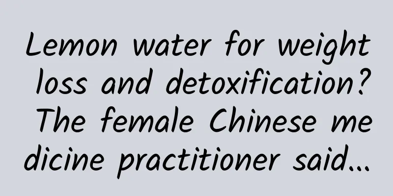 Lemon water for weight loss and detoxification? The female Chinese medicine practitioner said...